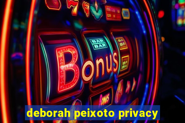 deborah peixoto privacy